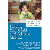 Helping Your Child with Selective Mutism: Practical Steps to Overcome a Fear of Speaking