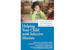 Helping Your Child with Selective Mutism: Practical Steps to Overcome a Fear of Speaking