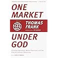 One Market Under God: Extreme Capitalism, Market Populism, and the End of Economic Democracy