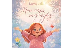 Mon corps, mes règles: Apprendre à dire oui, à dire non, et à se respecter (French Edition)