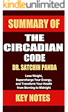 Summary of The Circadian Code by Dr. Satchin Panda: Lose Weight, Supercharge Your Energy, and Transform Your Health from…