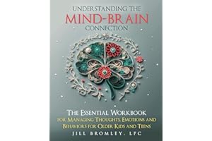 The Essential Workbook for Managing Thoughts, Emotions and Behaviors for Older Kids and Teens: Understanding the Mind-Brain Connection