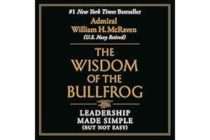 The Wisdom of the Bullfrog: Leadership Made Simple (But Not Easy)