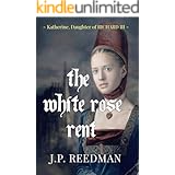 The White Rose Rent: Katherine, Daughter of Richard III (Medieval Babes: Tales of Little-Known Ladies Book 4)