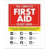 The Complete First Aid Pocket Guide: Step-by-Step Treatment for All of Your Medical Emergencies Including &bull; Heart Attack &bull; Stroke &bull; Food Poisoning &bull; ... &bull; Shock &bull; Anaphylaxis &bull; Minor Wounds &bull; Burns
