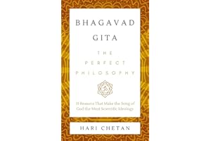 Bhagavad Gita - The Perfect Philosophy: 15 Reasons That Make the Song of God the Most Scientific Ideology (The Bhagavad Gita 