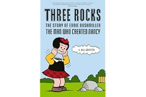 Three Rocks: The Story of Ernie Bushmiller: The Man Who Created Nancy