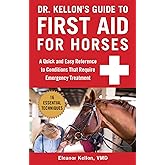 Dr. Kellon's Guide to First Aid for Horses: A Quick and Easy Reference to Conditions That Require Emergency Treatment
