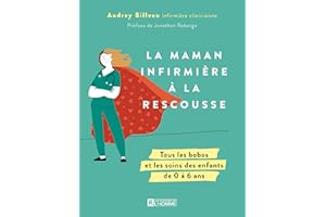 La Maman infirmière à la rescousse: Tous les bobos et les soins des enfants de 0 à 6 ans (NON CLASSE) (French Edition)