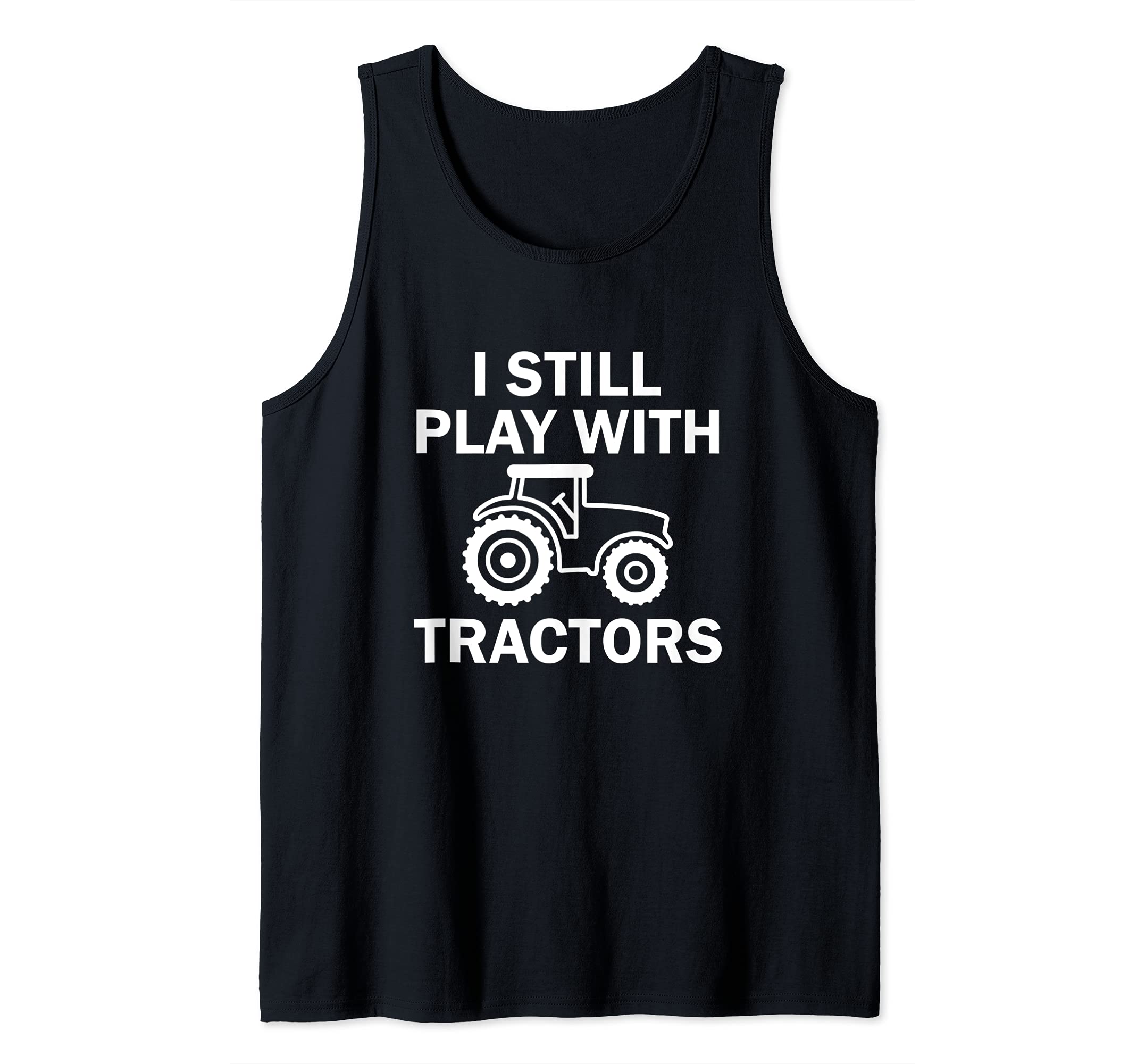 I Still Play with Tractors Tank Top