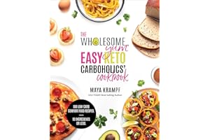 The Wholesome Yum Easy Keto Carboholics' Cookbook: 100 Low Carb Comfort Food Recipes. 10 Ingredients Or Less.