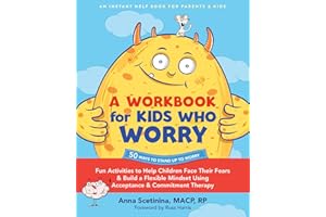 A Workbook for Kids Who Worry: Fun Activities to Help Children Face Their Fears and Build a Flexible Mindset Using Acceptance