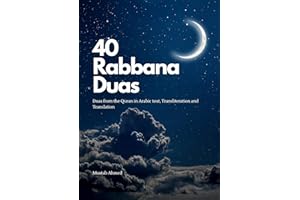 40 RABBANA DUAS: Forty (40) Duas from the Quran in Arabic text, Transliteration and Translation for Adults and Children. (Isl