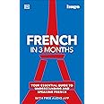 French in 3 Months with Free Audio App: Your Essential Guide to Understanding and Speaking French (DK Hugo in 3 Months Language Learning Courses)