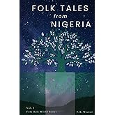 Folk Tales from Nigeria: Timeless Tales of Trickery, Wisdom, and the Supernatural from African Folklore (Folk Tales World)