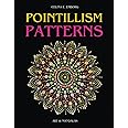 POINTILLISM PATTERNS: MANDALA DOTING ART BOOK - TEMPLATES, IDEAS AND DESIGN FOR POINTILLISM PAINTING TECHNIQUE. CREATE SPECTACULAR PAINTINGS AND MANDALAS WITH DOTS