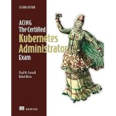 Acing the Certified Kubernetes Administrator Exam, Second Edition