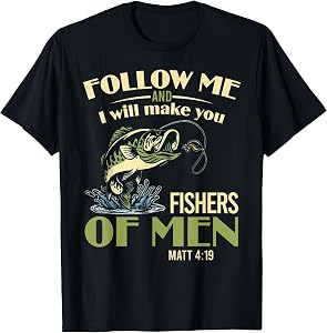 Follow Me and Will Make You Fishers of Men Christian Fishing T-Shirt
