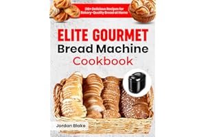 Elite Gourmet Bread Machine Cookbook: 210+ Delicious Recipes for Bakery-Quality Bread at Home
