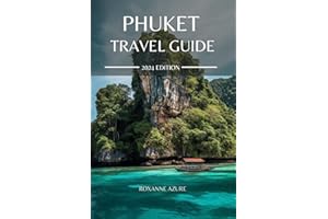 PHUKET TRAVEL GUIDE 2024 EDITION: Your ultimate Travel Guidebook to Thailand's Paradise: Navigating the Island's Attractions, Cuisine, and Cultural Tapestry (Roxanne Azure travel guide tour)