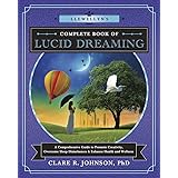 Llewellyn's Complete Book of Lucid Dreaming: A Comprehensive Guide to Promote Creativity, Overcome Sleep Disturbances & Enhan