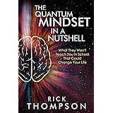 The Quantum Mindset in a Nutshell: What They Won't Teach You in School That Could Change Your Life