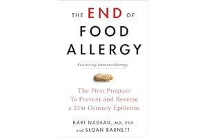 The End of Food Allergy: The First Program To Prevent and Reverse a 21st Century Epidemic