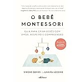 O Bebê Montessori: Guia para criar bebês com amor, respeito e compreensão