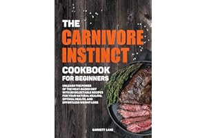 The Carnivore Instinct. Cookbook for Beginners: Unleash the Power of the Meat-Based Diet with 80 Delectable Recipes for Your Natural Healing, Optimal ... 1 Box Set: The Ultimate Carnivore Collection)