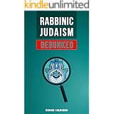 Rabbinic Judaism Debunked: Debunking the myth of Rabbinic Oral Law