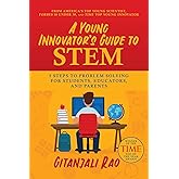 A Young Innovator's Guide to STEM: 5 Steps To Problem Solving For Students, Educators, and Parents