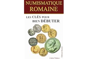 Numismatique romaine, les clés pour bien débuter: Un guide clair et complet pour connaître, identifier, comprendre et collect