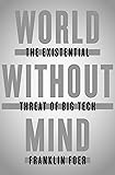 World Without Mind: The Existential Threat of Big Tech