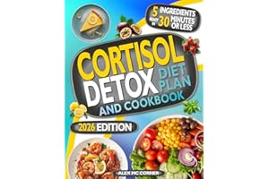 Cortisol Detox Diet Plan and Cookbook: Free your Body from Stress Hormones and Lose Weight in 28 Days with Easy, Delicious 5-