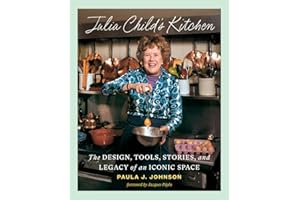 Julia Child's Kitchen: The Design, Tools, Stories, and Legacy of an Iconic Space