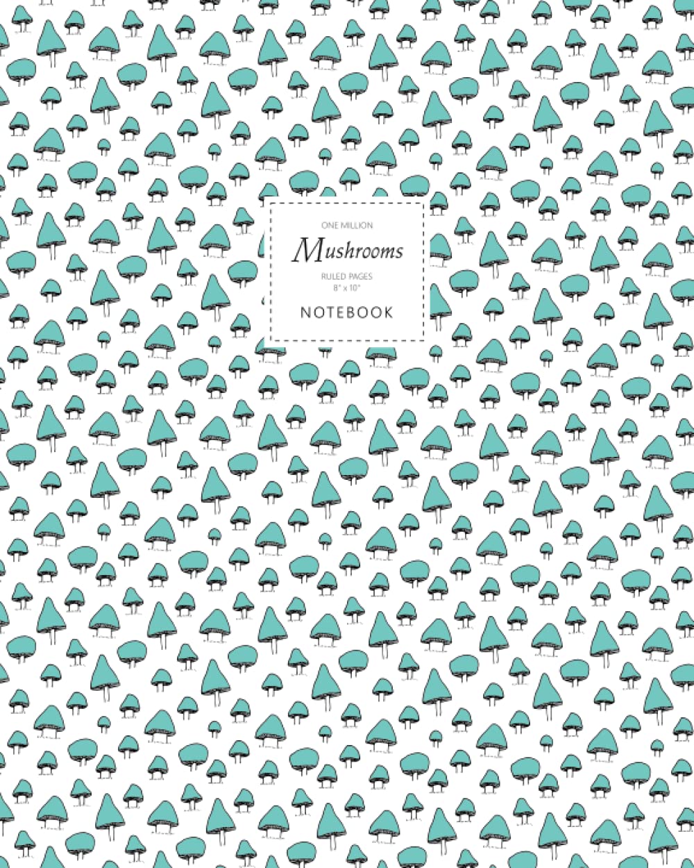 One Million Mushrooms Notebook - Ruled Pages - 8x10: (Sky Blue Edition) Fun notebook 192 ruled/lined pages (8x10 inches / 20.3x25.4 cm / Large Jotter)