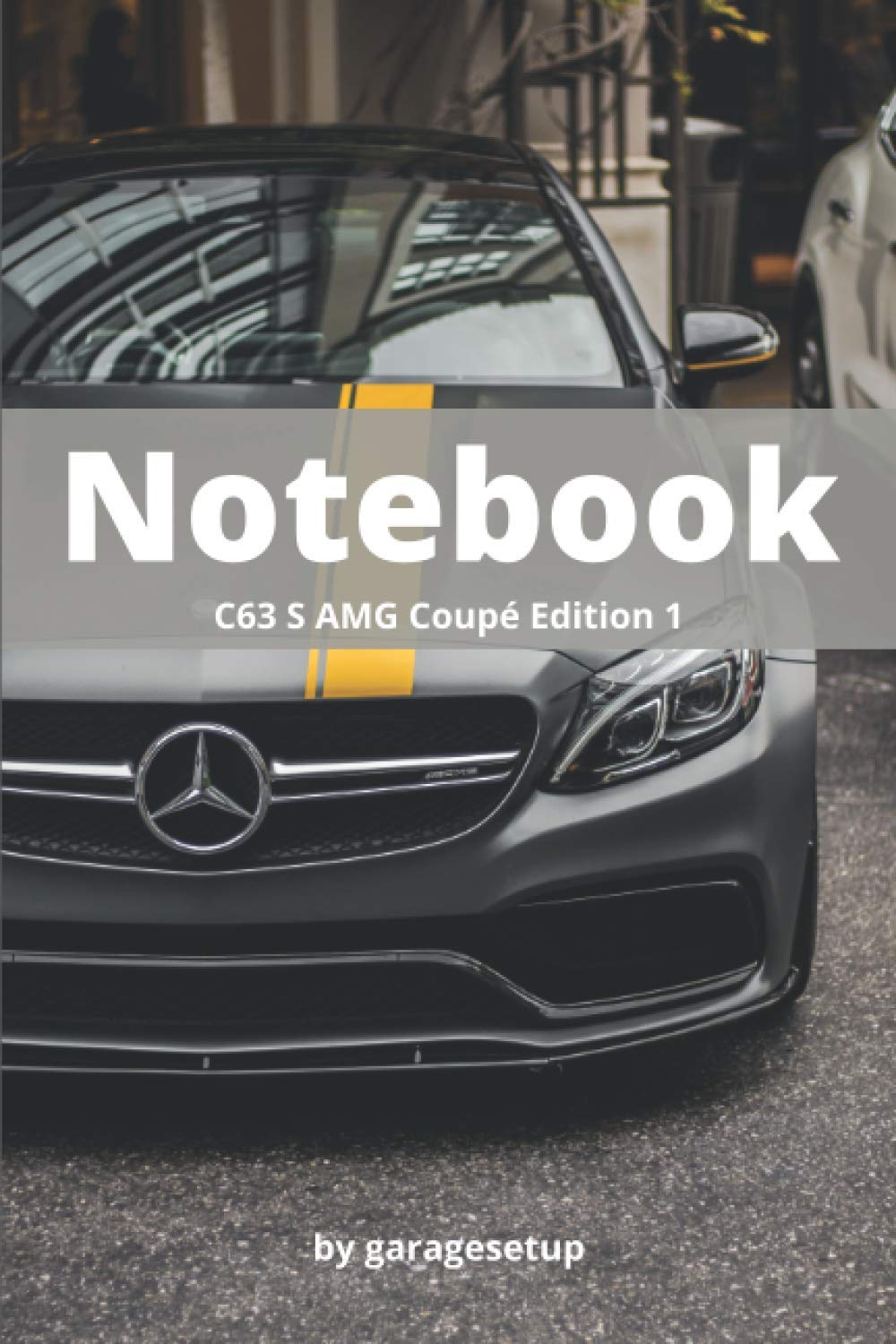 Notebook: Lined Notebook - Journal - 100 pages - Supercar Cover - Mercedes C63 S AMG - 6 x 9 inches - The Best for car passionate