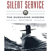 Silent Service: Submarine Warfare from World War II to the Present?An Illustrated and Oral History