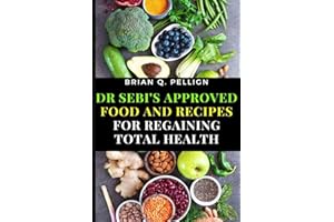 Dr SEBI's Approved Food and Recipes for Regaining Total Health