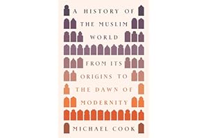 A History of the Muslim World: From Its Origins to the Dawn of Modernity