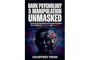 Dark Psychology & Manipulation Unmasked: Covert Tactics Narcissist and Emotional Predators Use - And How To Spot, Resist and 