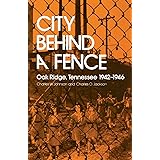 City Behind A Fence: Oak Ridge, Tennessee, 1942-1946