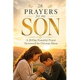 28 Prayers for My Son: 28 Day Powerful Prayer Devotional for Christian Moms (Simple Prayer Series)