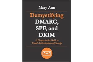 Demystifying DMARC, SPF, and DKIM: A Comprehensive Guide to Email Authentication and Security