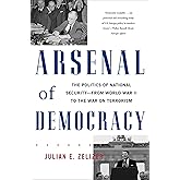 Arsenal of Democracy: The Politics of National Security -- From World War II to the War on Terrorism