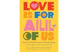 Love Is for All of Us: Poems of Tenderness and Belonging from the LGBTQ+ Community and Friends
