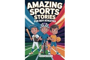 Amazing Sports Stories for Boy Athletes: Stories for Young Readers to Build Unshakable Confidence, Overcome Challenges, and E
