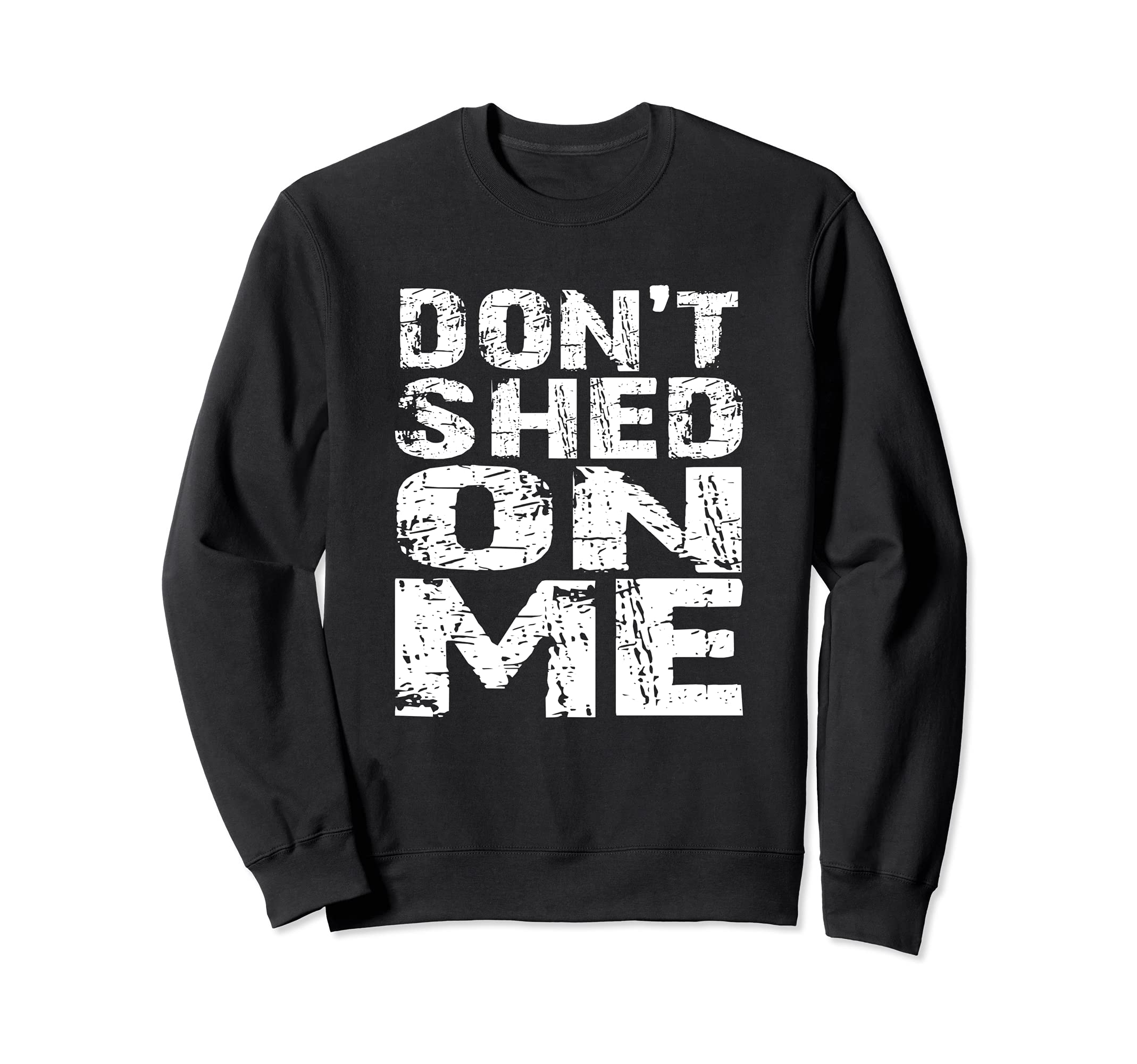 Don't Shed on Me Pet Owner Fur Hair Brush Groom Distressed Sweatshirt