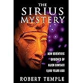 The Sirius Mystery: New Scientific Evidence of Alien Contact 5,000 Years Ago
