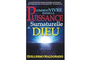 Comment vivre dans la Puissance Surnaturelle de Dieu (French Edition)